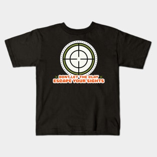 Don't Let The Clay Escape Your Sights Trap Shooting Kids T-Shirt